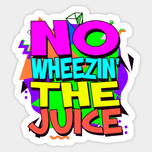 No Wheezin' The Juice Sticker